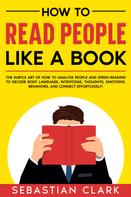 Sebastian Clark: How To Read People Like A Book 