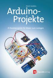 Arduino-Projekte - 25 Bastelprojekte für Maker zum Loslegen