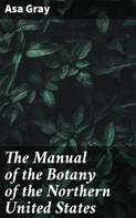 Asa Gray: The Manual of the Botany of the Northern United States 