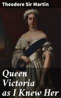 Sir Theodore Martin: Queen Victoria as I Knew Her 