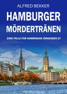 Alfred Bekker: Hamburger Mördertränen: Zwei Fälle für Kommissar Jörgensen 27 ★★★★