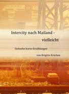 Brigitte Krächan: Intercity nach Mailand - vielleicht 