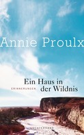 Annie Proulx: Ein Haus in der Wildnis ★★★