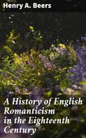 Henry A. Beers: A History of English Romanticism in the Eighteenth Century 