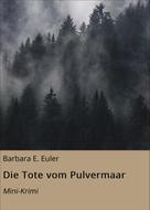 Barbara E. Euler: Die Tote vom Pulvermaar 