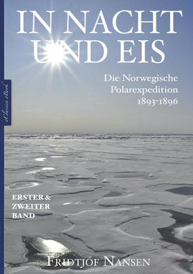In Nacht und Eis – Die Norwegische Polarexpedition 1893–1896 | Alle Bände in einem eBook