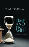 Henri Bergson: Time and Free Will (Annotated Edition) 