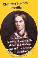 Charlotte Brontë: Charlotte Brontë's Juvenilia: Tales of Angria (Mina Laury, Stancliffe's Hotel), The Story of Willie Ellin, Albion and Marina, Angria and the Angrians, Tales of the Islanders, The Green Dwarf 