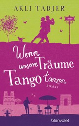 Wenn unsere Träume Tango tanzen - Roman