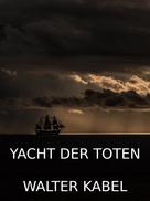 Walter Kabel: Yacht der Toten 