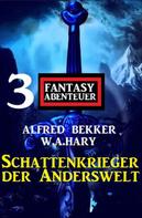 Alfred Bekker: Schattenkrieger der Anderswelt: 3 Fantasy Abenteuer 