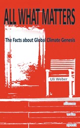 All What Matters - The Facts about Global Climate Genesis