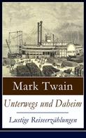 Mark Twain: Unterwegs und Daheim - Lustige Reiseerzählungen 