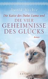 Die Katze des Dalai Lama und die vier Geheimnisse des Glücks - Roman. - Band 4 der Romanreihe