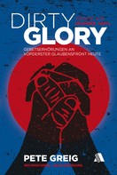 Pete Greig: Dirty Glory - Deutsche Version 