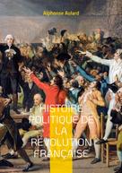 Alphonse Aulard: Histoire politique de la révolution française 