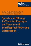 Michael Becker-Mrotzek: Sprachliche Bildung im Transfer: Konzepte der Sprach- und Schriftsprachförderung weitergeben 