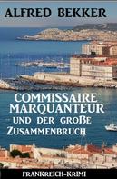 Alfred Bekker: Commissaire Marquanteur und der große Zusammenbruch: Frankreich Krimi 