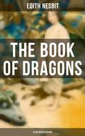 Edith Nesbit: The Book of Dragons (Illustrated Edition) 