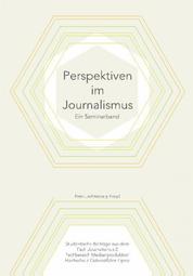 Perspektiven im Journalismus - Ein Seminarband des Kurses "Journalismus 2" im Wintersemester 2015/16 an der Hochschule Ostwestfalen-Lippe