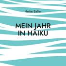 Heike Baller: Mein Jahr in Haiku 