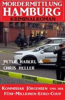 Peter Haberl: Kommissar Jörgensen und der Fünf-Millionen-Euro-Coup: Mordermittlung Hamburg Kriminalroman 