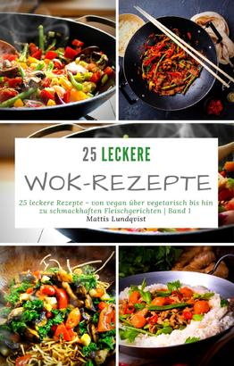 25 leckere Wok-Rezepte - Band 1