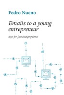 Nueno Iniesta Pedro: Emails to a young entrepeneur 