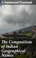 J. Hammond Trumbull: The Composition of Indian Geographical Names 