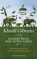 Khalil Gibran: Khalil Gibrans kleines Buch vom guten Leben ★★★★