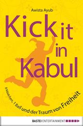 Kick It in Kabul - 8 Mädchen, 1 Ball und der Traum von Freiheit