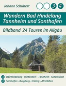 Johann Schubert: Wandern Bad Hindelang Tannheim Sonthofen 