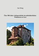 Jan Sting: Über 500 Jahre Adelsgeschichte im mittelalterlichen Wohnturm zu Garz 