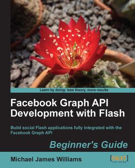 Facebook Graph API Development with Flash Beginner's Guide