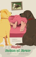 Daniela Koppenhöfer: Labbylike - Landleben mit Labrador ★★★★