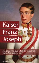 Kaiser Franz Joseph - Kostproben aus Standardwerken zum Jubiläumsjahr