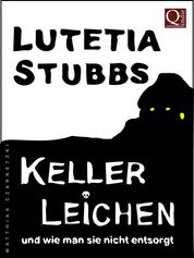 Lutetia Stubbs - KellerLeichen - ...und wie man sie nicht entsorgt
