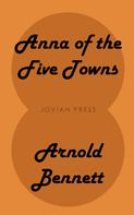 Arnold Bennett: Anna of the Five Towns 