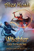 Alex Kosh: Wächter des Dungeons (Einzelgänger Buch 4): LitRPG-Serie ★★★★★