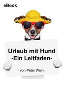 Peter Wein: Urlaub mit Hund 
