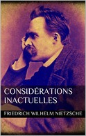 Friedrich Nietzsche: Considérations inactuelles 