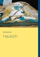 Willi Bechtold: Hauloch 