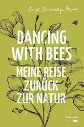 Dancing with Bees - Meine Reise zurück zur Natur