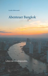 Abenteuer Bangkok - Leben im Urlaubsparadies