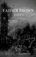 Gilbert Keith Chesterton: Father Brown (Complete Collection): 53 Murder Mysteries 