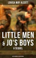 Louisa May Alcott: Little Men & Jo's Boys: A Sequel (With Original Illustrations) 