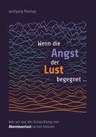Wolfgang Miethge: Wenn die Angst der Lust begegnet ... 