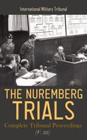International Military Tribunal: The Nuremberg Trials: Complete Tribunal Proceedings (V. 22) 