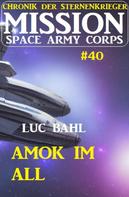 Luc Bahl: Mission Space Army Corps 40: Amok im All: Chronik der Sternenkrieger ★★★★