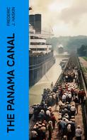 Frederic J. Haskin: The Panama Canal 